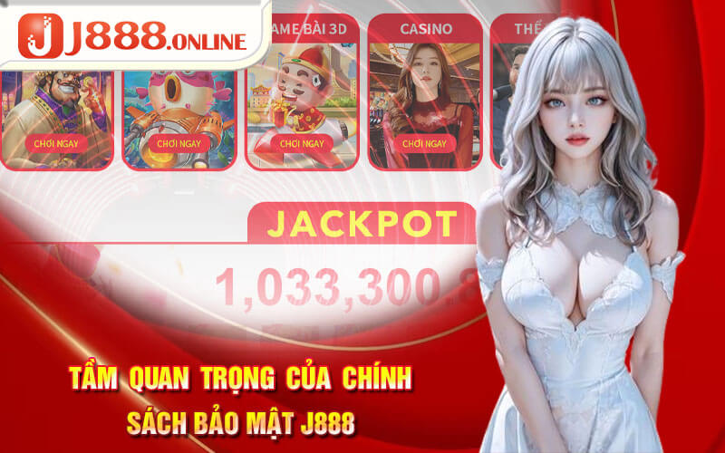 Tầm quan trọng của chính sách bảo mật J888