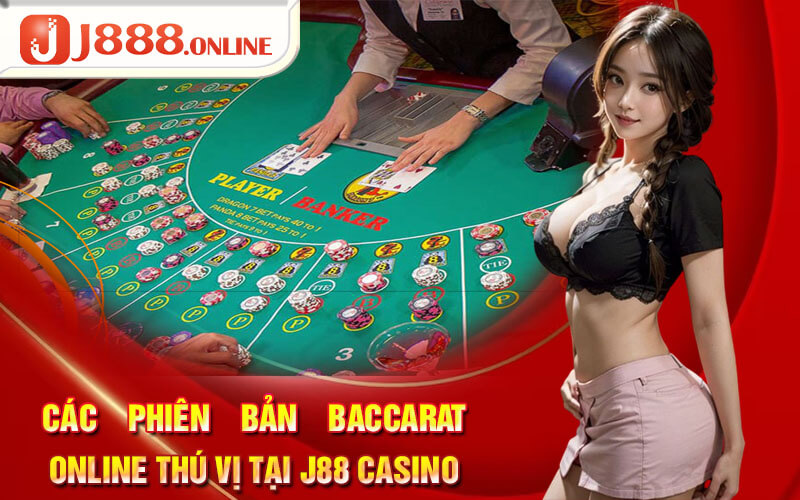 Các phiên bản Baccarat Online thú vị tại J88 casino